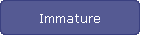 Immature