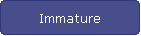 Immature