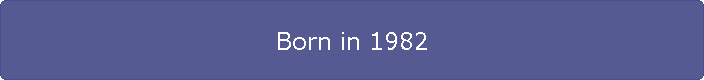 Born in 1982
