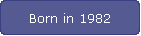 Born in 1982