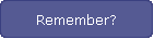 Remember?