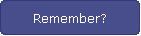 Remember?