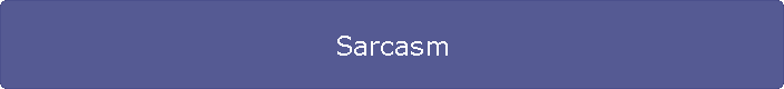 Sarcasm