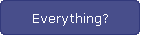 Everything?