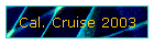 Cal. Cruise 2003