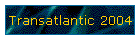 Transatlantic 2004