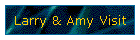 Larry & Amy Visit