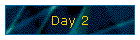 Day 2